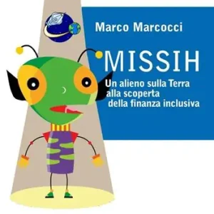 Offerta Limitata Missih. Un alieno sulla terra alla scoperta della finanza inclusiva