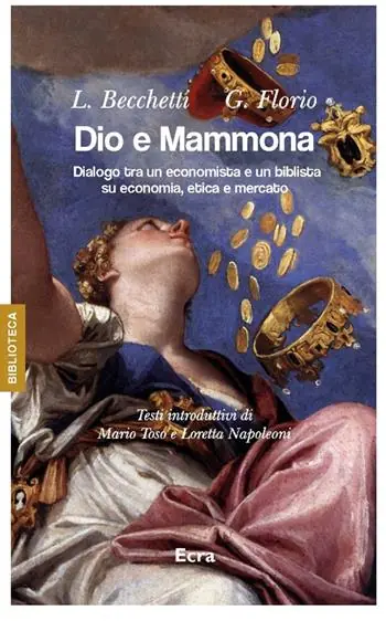 Dio e Mammona. Dialogo tra un economista e un biblista su economia, etica e mercato Compra Online