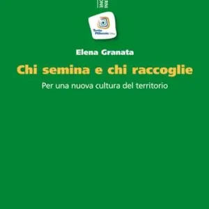 Must-Have Chi semina e chi raccoglie. Per una nuova cultura del territorio