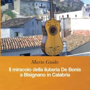 Il miracolo della liuteria De Bonis a Bisignano in Calabria Scelto Dai Clienti