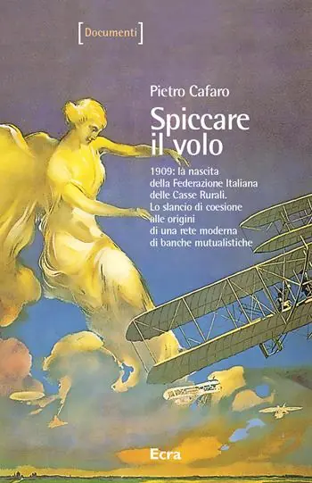 Spiccare il volo. 1909 la nascita della Federazione Italiana delle Casse Rurali. Lo slancio di coesione alle origini di una rete moderna di banche mutualistiche Popolare