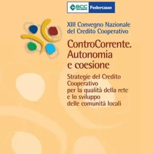 ControCorrente. Autonomia e coesione. Strategie del Credito Cooperativo per la qualità della rete e lo sviluppo delle comunità locali. 13º Convegno nazionale... Compra Oggi Stesso