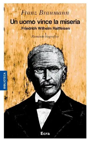 Occasione Imperdibile Un uomo vince la miseria. Friedrich Wilhelm Raiffeisen