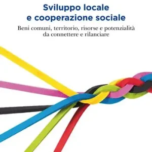 Più Venduto Sviluppo locale e cooperazione sociale. Beni comuni, territorio, risorse e potenzialità da connettere e rilanciare