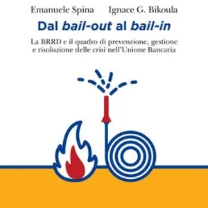 Popolare Dal bail-out al bail-in. La BRRD e il quadro di prevenzione, gestione e risoluzione delle crisi nell‘Unione Bancaria