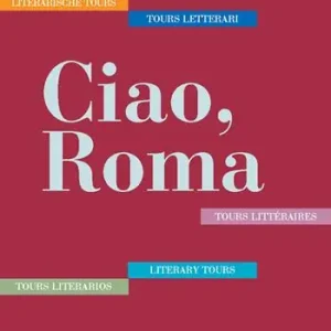 Ciao, Roma. Cinque tours letterari in italiano, inglese, tedesco, francese e spagnolo. Ediz. multilingue Must-Have