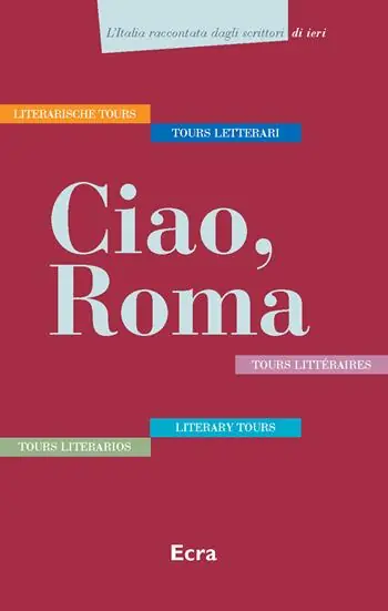 Ciao, Roma. Cinque tours letterari in italiano, inglese, tedesco, francese e spagnolo. Ediz. multilingue Must-Have