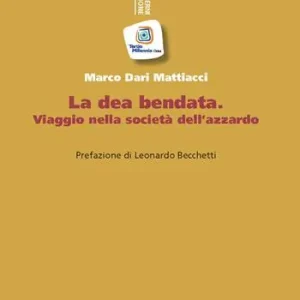 La dea bendata. Viaggio nella società dell‘azzardo Affare