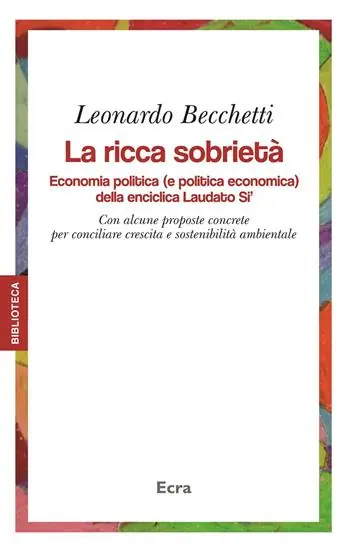Prezzo Basso La ricca sobrietà. Economia politica (e politica economica) della enciclica Laudato Si‘. Con alcune proposte concrete per conciliare crescita e sostenibilità...