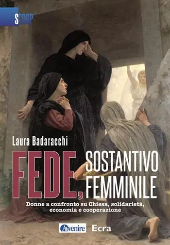 Fede, sostantivo femminile. Donne a confronto su Chiesa, solidarietà, economia e cooperazione Prezzo Ridotto