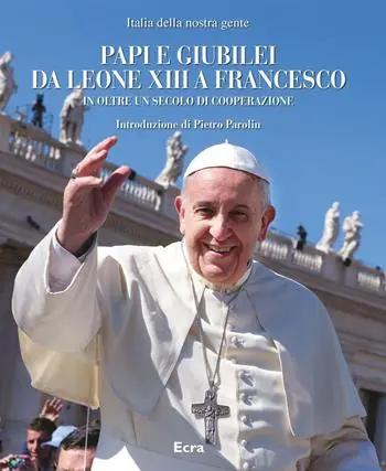 Papi e giubilei da Leone XIII a Francesco in oltre un secolo di cooperazione Prezzo Scontato