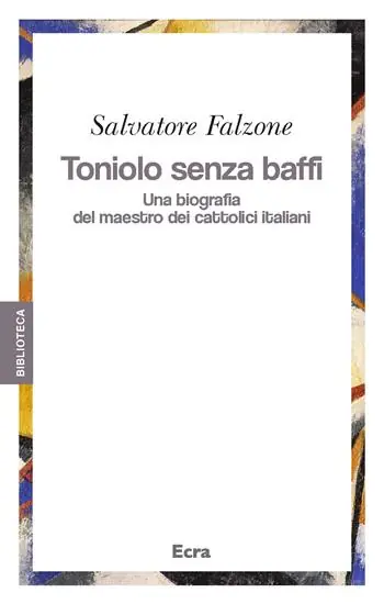 Pagamento Sicuro Toniolo senza baffi. Una biografia del mastro dei cattolici italiani