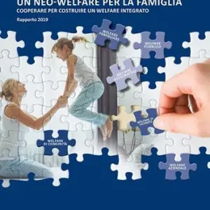 Un neo-welfare per la famiglia. Cooperare per costruire un welfare integrato. Rapporto 2019 Professionale