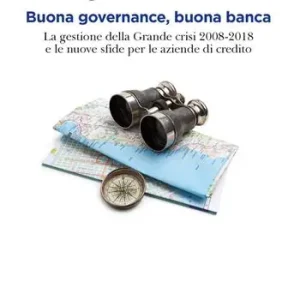 Buona governance, buona banca. La gestione della crisi e le nuove sfide Quantità Limitata