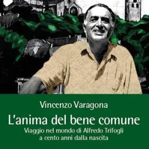 Miglior Prezzo L‘ anima del bene comune. Viaggio nel mondo di Alfredo Trifogli a cento anni dalla nascita