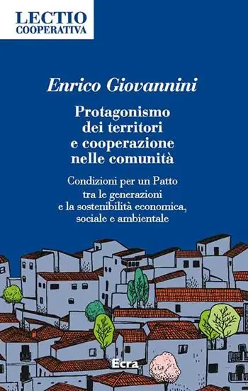 Protagonismo dei territori e cooperazione nelle comunità. Condizioni per un Patto tra le generazioni e la sostenibilità economica, sociale e ambientale Offerta Del Giorno