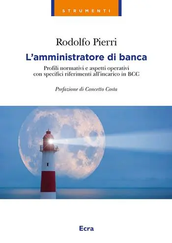 L‘ amministratore di banca. Profili normativi e aspetti operativi con specifici riferimenti all‘incarico in BCC A Buon Prezzo