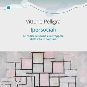 Ipersociali. Le radici, le forme e le trappole della vita in comune Nuovo Arrivo