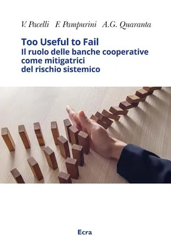 Too useful to fail. Il ruolo delle banche cooperative come mitigatrici del rischio sistemico. Ediz. inglese Ordina Subito
