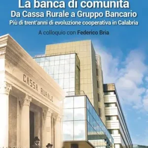 Non Perdere La banca di comunità. Da cassa rurale a gruppo bancario. Più di trent‘anni di evoluzione cooperativa in Calabria