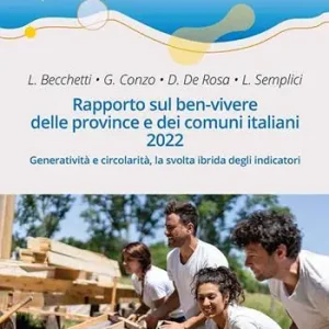 Rapporto sul ben-vivere delle province e dei comuni italiani 2022. Generatività e circolarità, la svolta ibrida degli indicatori Scelto Dai Clienti
