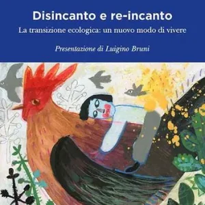Disincanto e re-incanto. La transizione ecologica un nuovo modo di vivere Prezzo Conveniente
