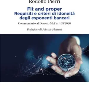 Fit and proper. Requisiti e criteri di idoneità degli esponenti bancari. Commentario al Decreto Mef n. 169/2020 Nuova Collezione