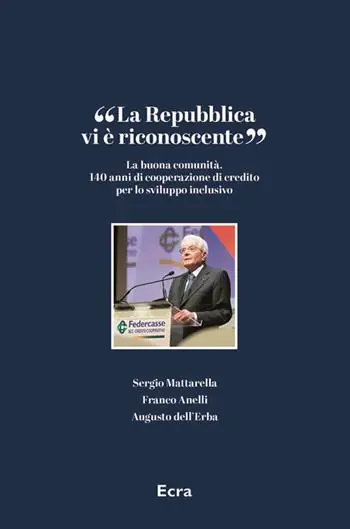 «La Repubblica vi è riconoscente». La buona comunità. 140 anni di cooperazione di credito per lo sviluppo inclusivo Occasione Imperdibile