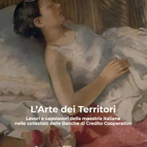 L‘arte dei territori. Lavori e capolavori della maestria italiana nelle collezioni delle Banche di Credito Cooperativo. Ediz. illustrata Miglior Prezzo