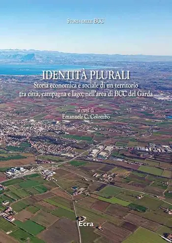 Solo Oggi Identità plurali. Storia economica e sociale di un territorio tra città, campagna e lago, nell‘area di BCC del Garda. Nuova ediz.