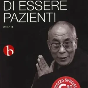 L‘arte di essere pazienti. Il potere della pazienza in una prospettiva buddhista Prezzo Scontato