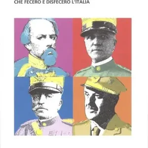 Generali. Controstoria dei vertici militari che fecero e disfecero l‘Italia Subito Disponibile