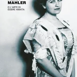 Occasione Imperdibile Alma Mahler. O l‘arte di essere amata