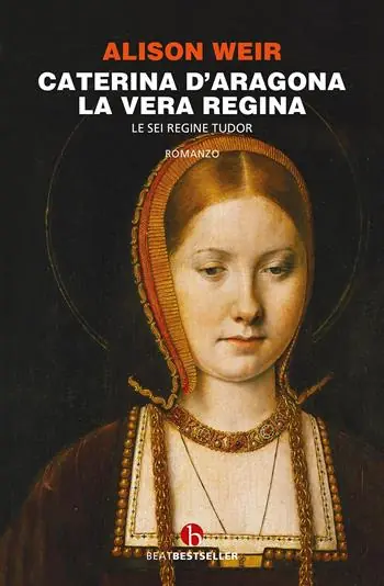 Caterina d‘Aragona. La vera regina. Le sei regine Tudor Novità