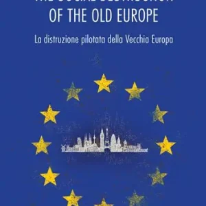 Consegna Rapida The social destruction of the old Europe. La distruzione pilotata della Vecchia Europa