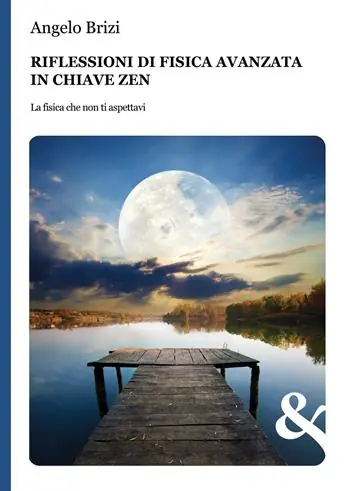 Riflessioni di fisica avanzata in chiave zen. La fisica che non ti aspettavi Reso Gratuito
