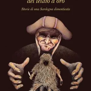 La leggenda del telaio d‘oro. Storie di una Sardegna dimenticata Nuovo Arrivo