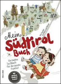 Mein Südtirol Buch. Ein buntes Sachbuch für die ganze Familie! Mit grossem Südtirol-Poster! Ediz. illustrata Nuova Collezione