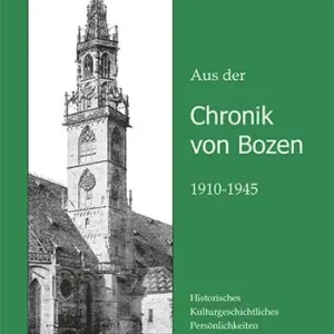 Aus der Chronik von Bozen (1910-1945). Historisches, Kulturgeschichtliches, Persönlichkeiten, schwarze Chronik aus Bozen, Gries und Zwölfmalgreien Offerta Limitata