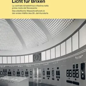 Occasione Luci a Bressanone. La centrale idroelettrica cittadina nella prima metá del Novecento-Licht für Brixen. Das städtische Wasserkraftwerk in der ersten Hälfte.... Ediz. bilingue