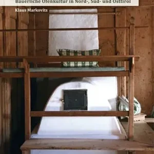 Tiroler bauernöfen. Bäuerliche ofenkultur in Nord-, Sud- und Osttirol. Ediz. illustrata Offerta Speciale