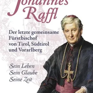 Offerta Speciale Johannes Raffl. Der letzte gemeinsame Fürstbischof von Tirol, Südtirol und Vorarlberg