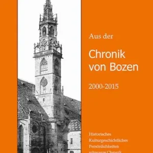 Aus der Chronik von Bozen (2000-2015). Historisches, Kulturgeschichtliches, Persönlichkeiten, schwarze Chronik aus Bozen, Gries und Zwölfmalgreien Scelto Dai Clienti