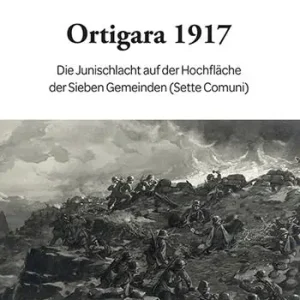 Ortigara 1917. Die Junischlacht auf der Hochfläche der Sieben Gemeinden (Sette Comuni) Prezzo Scontato
