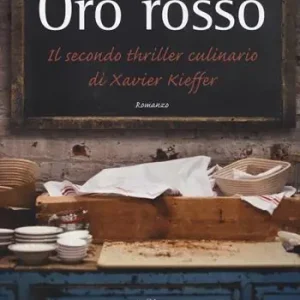 Oro rosso. Il secondo thriller culinario di Xavier Kieffer Sconto