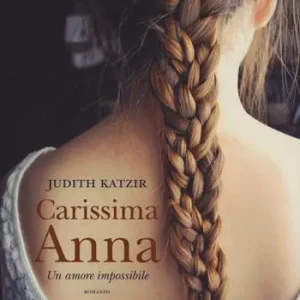 Carissima Anna. Un amore impossibile Quantità Limitata