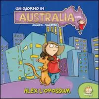 Solo Oggi Un giorno in Australia. Alex. Ediz. illustrata