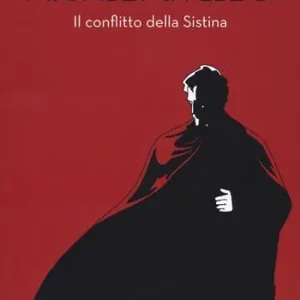 Vendita Finale Michelangelo. Il conflitto della Sistina. Nuova ediz.