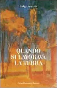 Quando si lavorava la terra. Ediz. illustrata Subito Disponibile