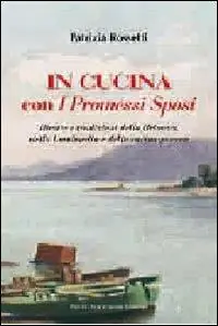 Prezzo Di Fabbrica In cucina con i Promessi sposi. Ricette e tradizioni della Brianza, della Lombardia e della cucina povera